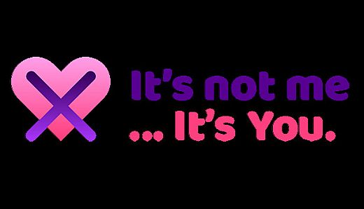 It's not me, it's you...