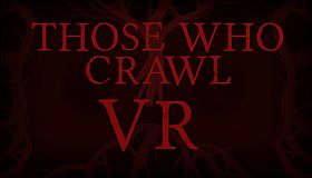 Those Who Crawl VR