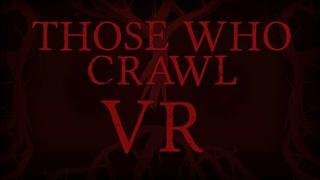 Those Who Crawl VR Game