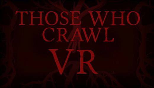 Those Who Crawl VR