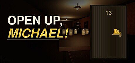 OPEN UP, MICHAEL!
