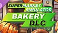 Supermarket Simulator - Bakery DLC