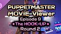 Puppetmaster - Movie Viewer - Episode 9 - The Hook-Up - Round 2