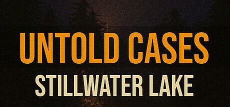 Untold Cases - Stillwater Lake
