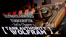 ULTIMATE ARMORED TURBODRIFTER ~ SaGa Chapter 2 ~【TANK AUTHORITY WOLFRAM】