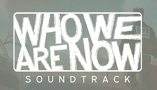 Who We Are Now - Soundtrack