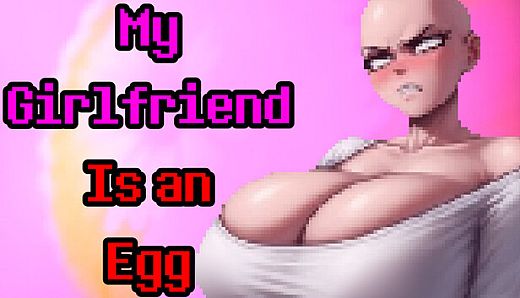 My Girlfriend Is an Egg