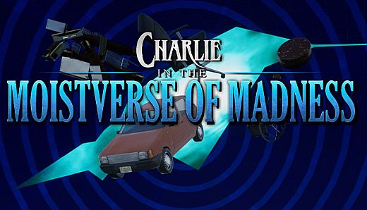 Charlie in the Moistverse of Madness