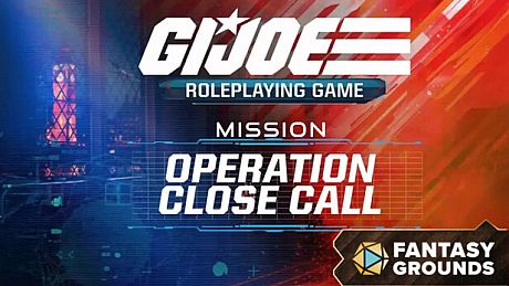 Fantasy Grounds - G.I. JOE Roleplaying Game Operation Close Call DLC