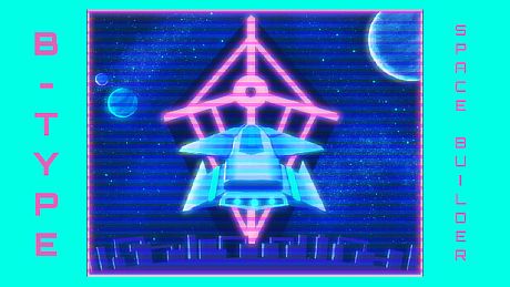 B-Type: Space Builder Game
