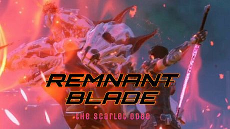 Remnant Blade: The Scarlet Edge Game