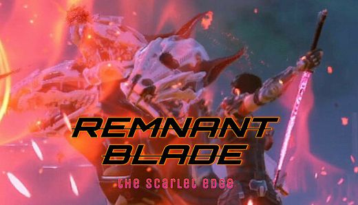 Remnant Blade: The Scarlet Edge