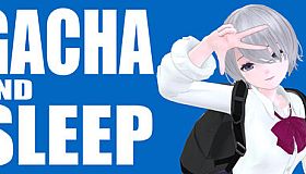 GACHA AND SLEEP