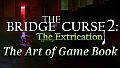 The Bridge Curse Road 2: The Extrication The art of game Book