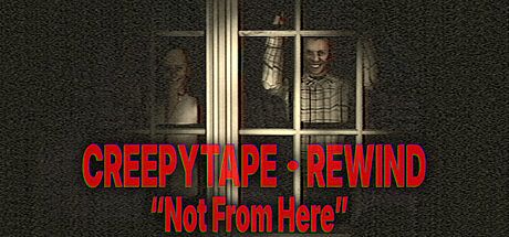Creepytape Rewind - Not From Here