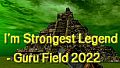 I'm Strongest Legend - Guru Field 2022