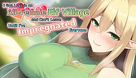 I Got Lost in an All-Female Elf Village and Can't Leave Until I've Impregnated Everyone