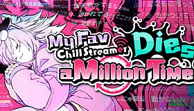 My Fav Chill Streamer Dies a Million Times｜ゆるゆる生配信する推しは100万回死ぬ