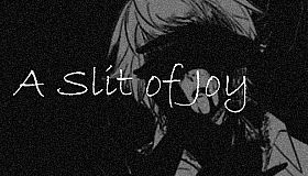 A Slit of Joy