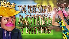 The Preposterous Awesomeness of Everything