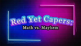 Red Yet Capers: Math vs Mayhem