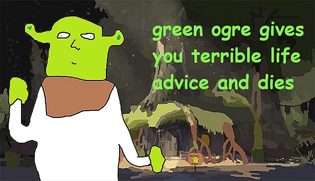 Buy green ogre gives you terrible life advice and dies