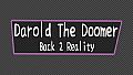 Darold The Doomer: Back 2 Reality