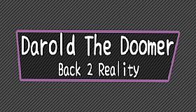 Darold The Doomer: Back 2 Reality