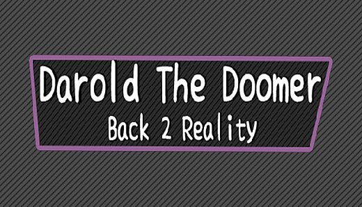 Darold The Doomer: Back 2 Reality