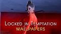 Locked in Temptation - Wallpapers