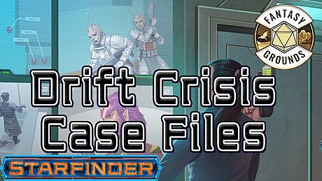 Fantasy Grounds - Starfinder RPG - Adventure: Drift Crisis Case Files DLC