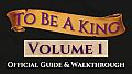 To Be A King Volume 1 - Official Guide