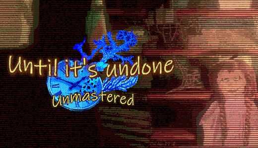 Until It’s Undone: Unmastered