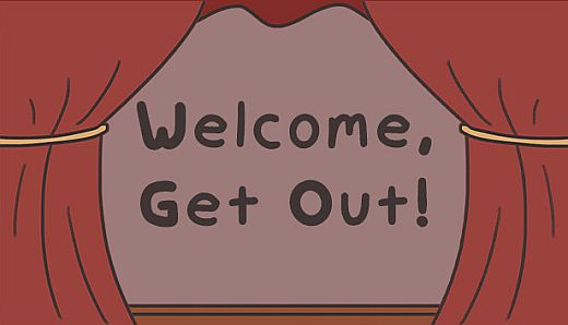 Welcome, Get Out!