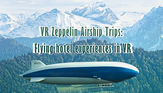 VR Zeppelin Airship Trips: Flying hotel experiences in VR