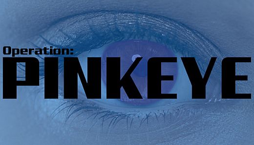 Operation: Pinkeye