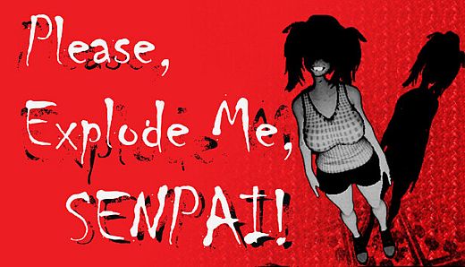 Please, Explode Me, Senpai!