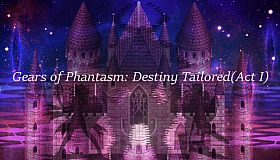 Gears of Phantasm: Destiny Tailored(Act I)