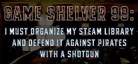 Game Shelver 99: I must organize my Steam Library and defend it against pirates with a shotgun Game
