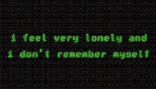 i feel very lonely and i don't remember myself