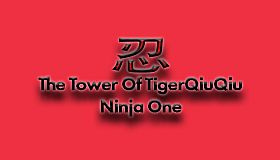 The Tower Of TigerQiuQiu Ninja One