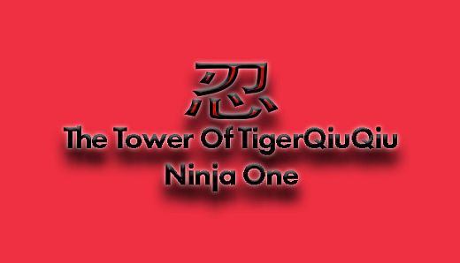 The Tower Of TigerQiuQiu Ninja One