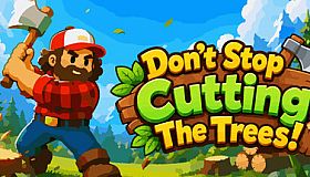 Don't Stop Cutting The Trees!
