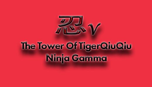 The Tower Of TigerQiuQiu Ninja Gamma