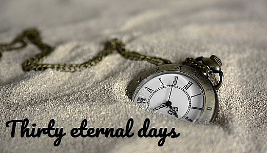 Thirty eternal days