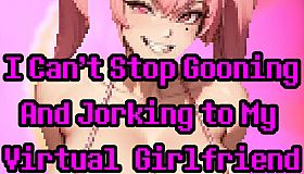 I Can't Stop Gooning And Jorking To My Virtual Girlfriend