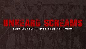 Unheard Screams - King Leopold II's Rule Over The Congo