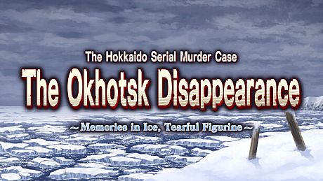 The Hokkaido Serial Murder Case The Okhotsk Disappearance ~Memories in Ice, Tearful Figurine~ Game