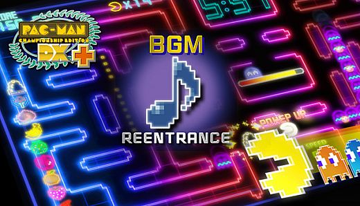 Pac-Man Championship Edition DX+: Reentrance BGM