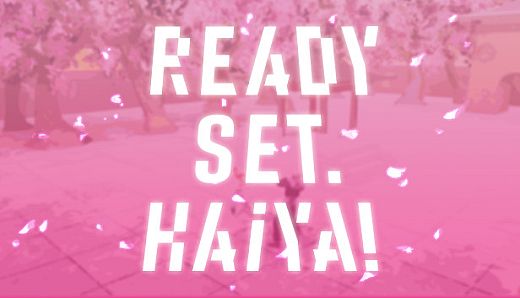 Ready? Set. Haiya!